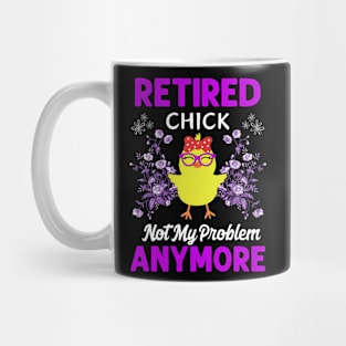 Retirement Women Retired Chick Not My Problem Anymore Mug